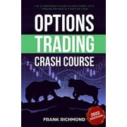 Options Trading Crash Course The #1 Beginners Guide to Make Money With Trading Options in 7 Days or Less!, Paperback
