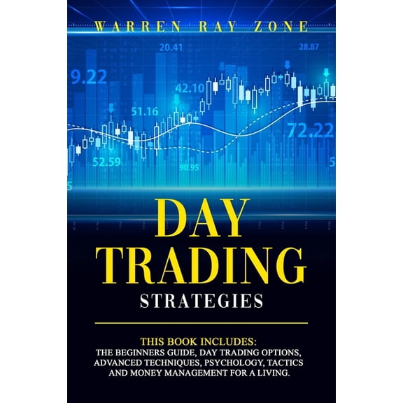 Options Trading: Day Trading Strategies: This Book Includes: The Beginners Guide, Day Trading Options, Advanced Techniques, Psychology, Tactics And Money Management For A Living. (Paperback)