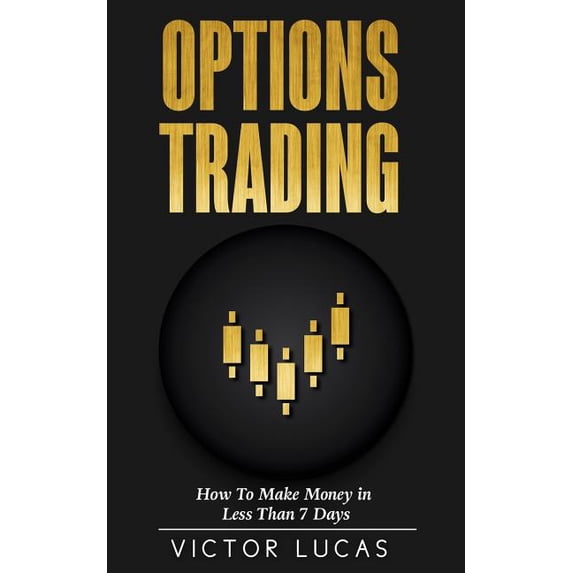 Options Trading: How to Make Money in Less Than 7 Days (Quick Guide) (Paperback)