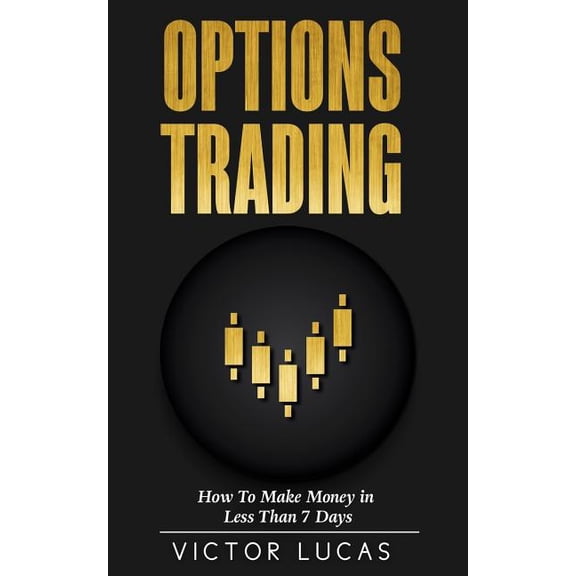 Options Trading: How to Make Money in Less Than 7 Days (Quick Guide) (Paperback)