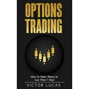 Options Trading How to Make Money in Less Than 7 Days Quick Guide Paperback