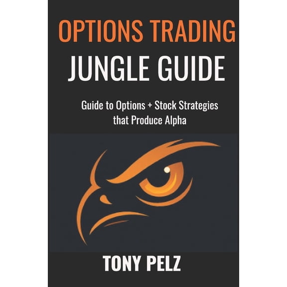 Options Trading Jungle Guide Options Trading Jungle Guide: Guide to Options + Stock Strategies That Produce Alpha, Book 1, (Paperback)