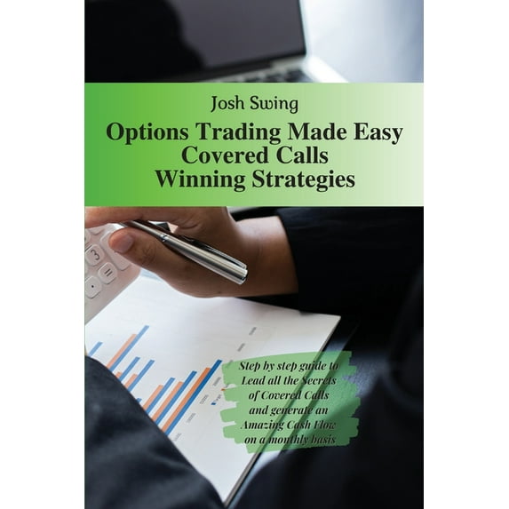 Options Trading Made Easy: Options Trading Made Easy Covered Calls - Winning Strategies : Step by step guide to Lead all the Secrets of Covered Calls and generate an Amazing Cash Flow on a monthly basis (Series #6) (Paperback)
