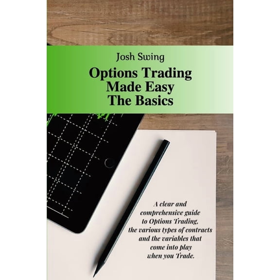 Options Trading Made Easy: Options Trading Made Easy The Basics: A clear and comprehensive guide to Options Trading, the various types of contracts and the variables that come into play when you Trade