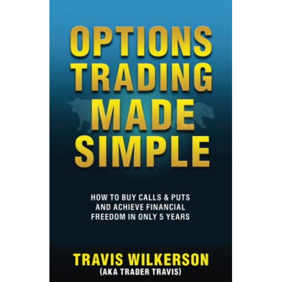Pre-Owned Options Trading Made Simple: How to Buy Calls & Puts and Achieve Financial Freedom in Only 5 Years (Passive Stock Options Trading) (Paperback) 1940156017 9781940156019
