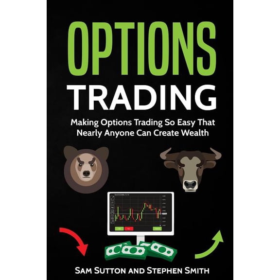 Options Trading: Making Options Trading So Easy That Nearly Anyone Can Create Wealth (Paperback)