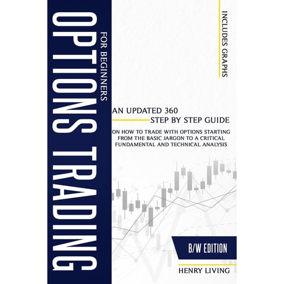 Options Trading: Options Trading for Beginners : An Updated 360 Step by Step Guide on How to Trade with Options Starting From the Basic Jargon to a Critical Fundamental and Technical Analysis (Series #1) (Paperback)