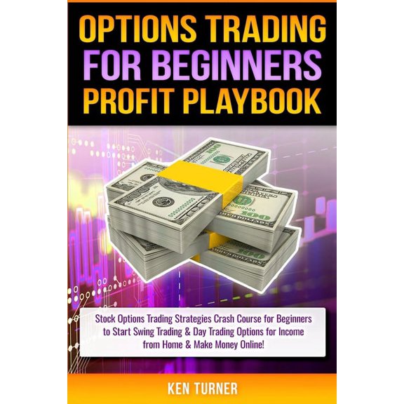 Options Trading Profit Playbook: Stock Options Trading Strategies Crash Course for Beginners to Start Swing Trading & Day Trading Options for Income from Home & Make Money Online! (Paperback)