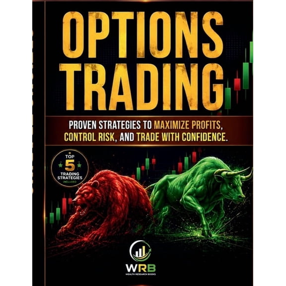 Options Trading: Proven Strategies to Maximize Profits, Control Risk, and Trade with Confidence., (Paperback)