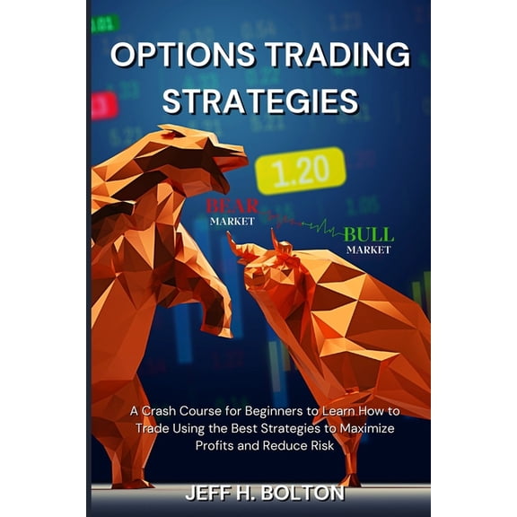 Options Trading Strategies: A Crash Course for Beginners to Learn How to Trade Using the Best Strategies to Maximize Pro, (Paperback)