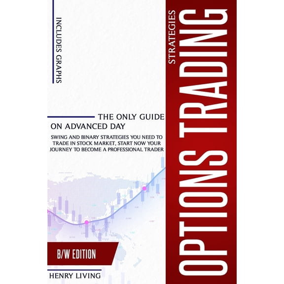 Options Trading Strategies: The only Guide on Advanced Day, Swing and Binary Strategies you Need to Trade in Stock Market, Start Now your Journey