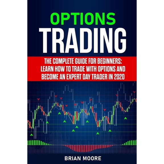 Options Trading: The Complete Guide for Beginners: Learn How to Trade With Options and Become an Expert Day Trader in 2020