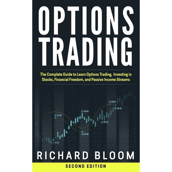 Options Trading: The Complete Guide to Learn Options Trading, Investing in Stocks, Financial Freedom, and Passive Income Streams