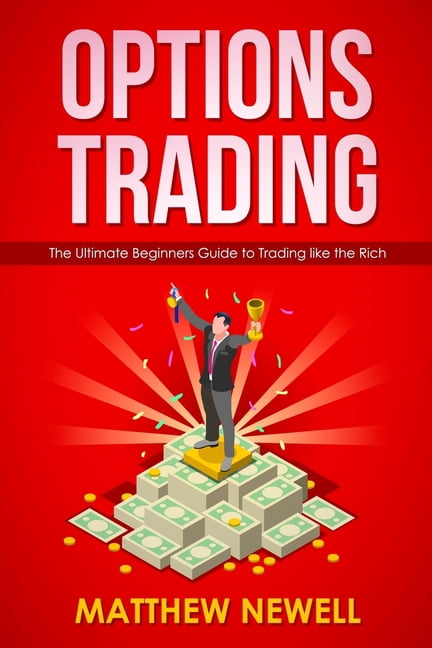 Options Trading: The Ultimate Beginners Guide to Trading like the Rich ...