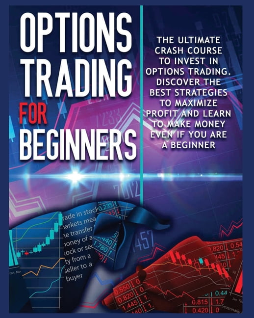 Options Trading for beginners: The Complete Crash Course to Invest in ...