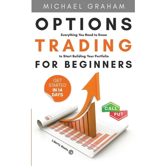 Options Trading for Beginners: Everything You Need to Know to Start Building Your Portfolio, (Paperback)