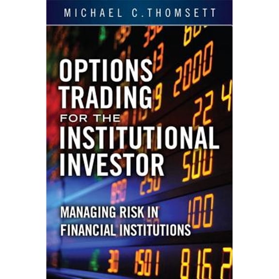 Options Trading for the Institutional Investor: Managing Risk in Financial Institutions (Hardcover) by Michael C Thomsett