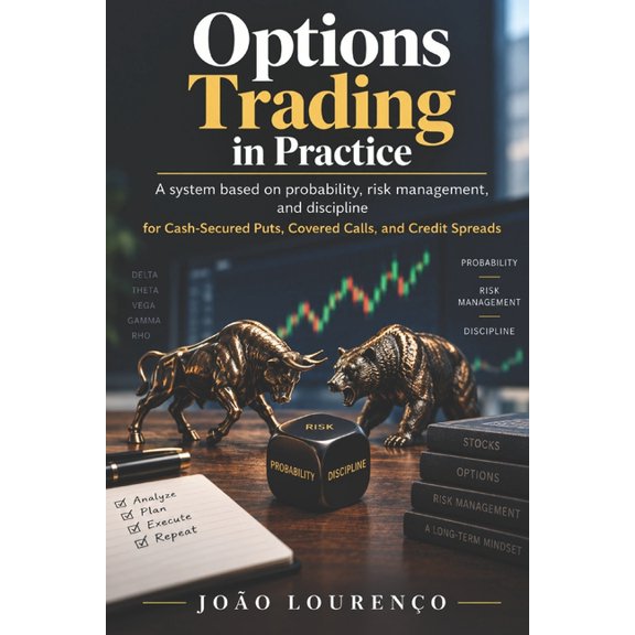 Options Trading in Practice: Cash-Secured Puts, Covered Calls, and Credit Spreads: A Practical Guide to Trade Selection,, (Paperback)