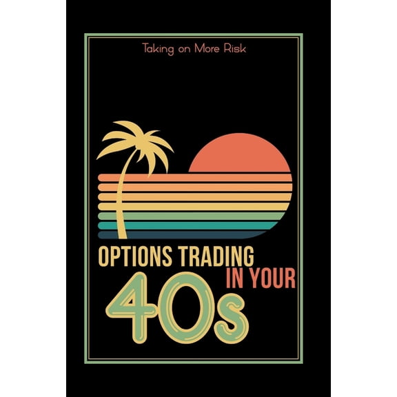 Great Investing Options Trading in Your 40s: Taking on More Risk, Book 252, (Paperback)