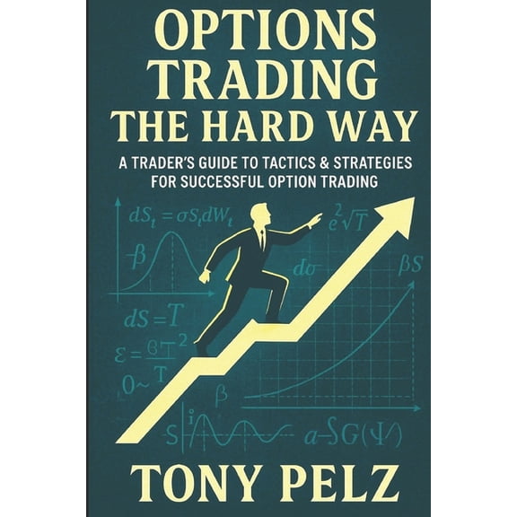 Option Trading the Hard Way Options Trading the Hard Way: A Trader's Guide to Tactics & Strategies for Successful Option Trading, (Paperback)