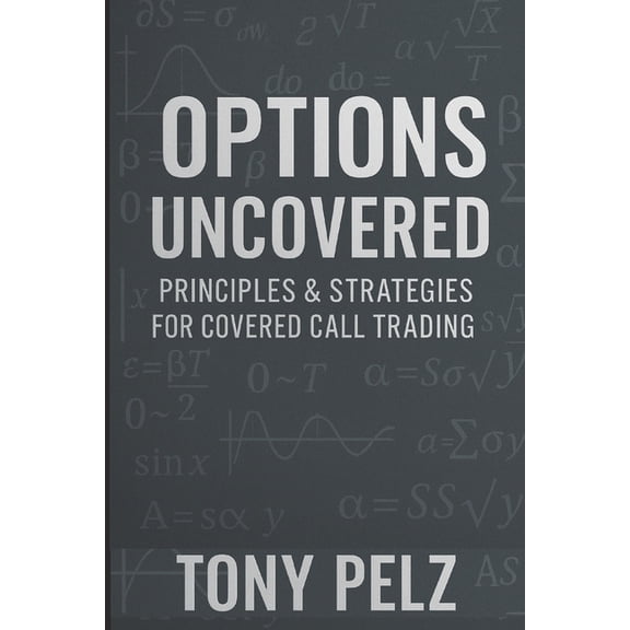 Options Uncovered: Principles & Strategies for Covered Call Trading, (Paperback)