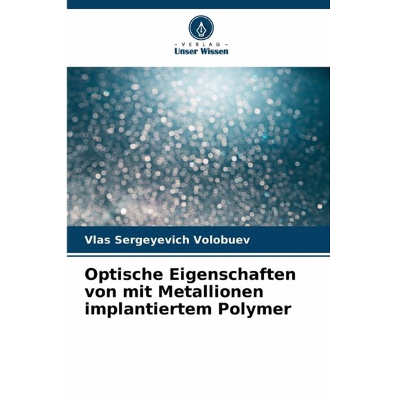 Optische Eigenschaften von mit Metallionen implantiertem Polymer, (Paperback)