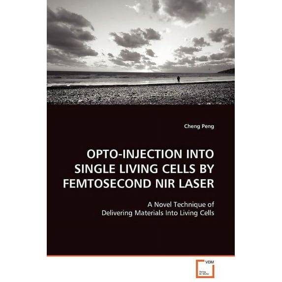 Opto-Injection Into Single Living Cells by Femtosecond NIR Laser (Paperback)