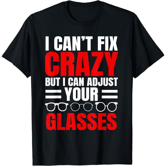 Optometrists Optician Eye Adjust Glasses Optometry Doctor T-Shirt