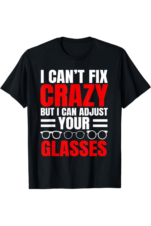 Optometrists Optician Eye Adjust Glasses Optometry Doctor T-Shirt