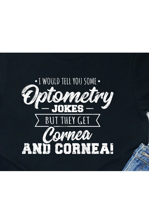 Optometry Cornea Jokes Shirt Optician Gift Tee