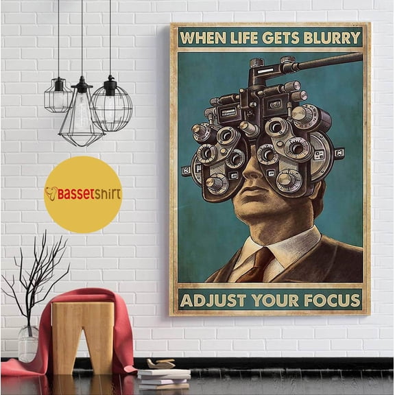 Optometry when life gets blurry adjust your focus vertical poster 11 x 17 Inch Poster