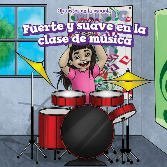 Opuestos En La Escuela (Opposites at School): Fuerte Y Suave En La Clase de Música (Loud and Quiet in Music Class) (Hardcover)
