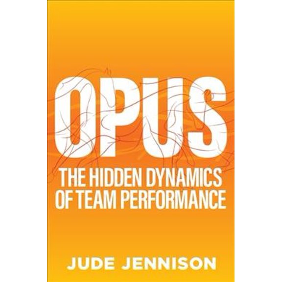 Pre-Owned Opus: The Hidden Dynamics of Team Performance (Paperback)