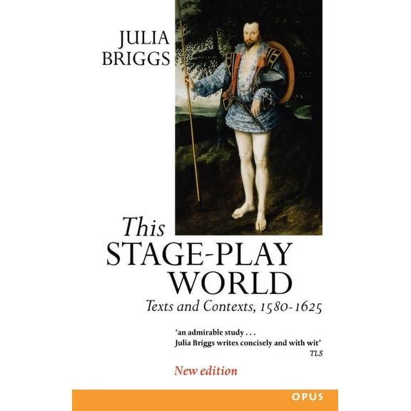 Opus This Stage-Play World: Texts and Contexts, 1580-1625, (Paperback)