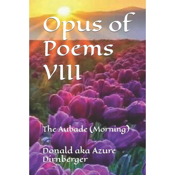 Opus of Poems: Opus of Poems VIII : The Aubade (Morning) (Series #8) (Paperback)