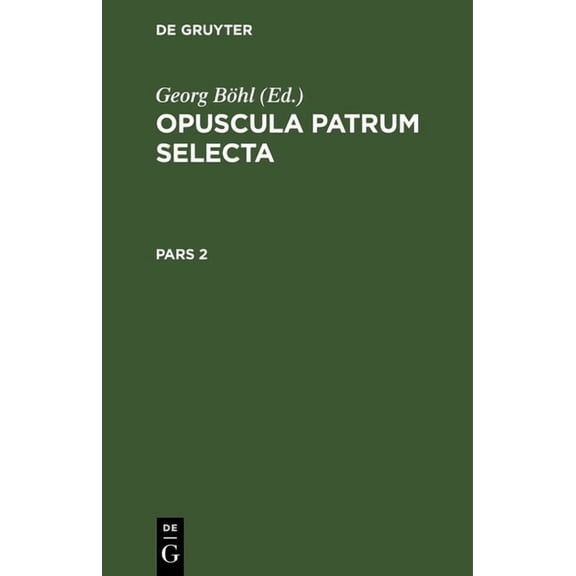 Opuscula Patrum Selecta. Pars 2, (Hardcover)