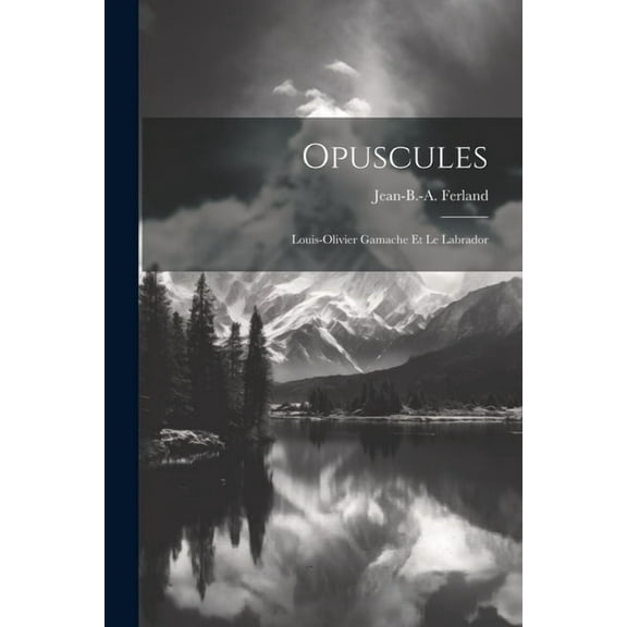 Opuscules; Louis-olivier Gamache Et Le Labrador (Paperback)