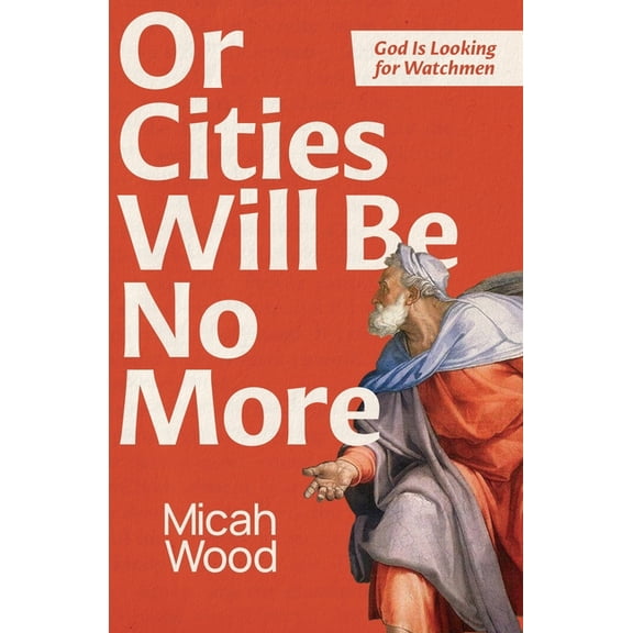 Or Cities Will Be No More: God Is Looking for Watchmen, (Paperback)