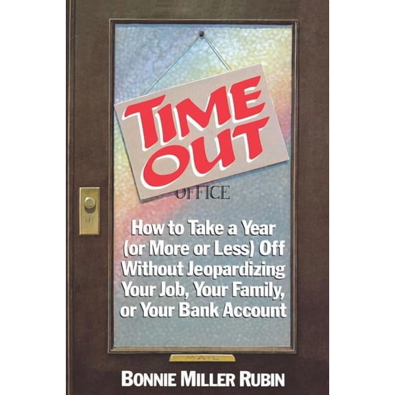 Or More or Less Time Out: How to Take a Year (Or More or Less) Off Without Jeopardizing Your Job, Your Family, or Your Bank Account, (Paperback)