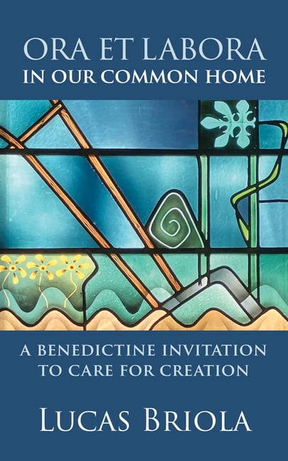 Ora Et Labora in Our Common Home: A Benedictine Invitation to Care for Creation, (Paperback)