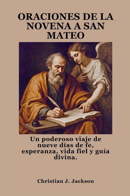 Oraciones de la Novena a San Mateo: Un poderoso viaje de nueve dÃ­as de fe, esperanza, vida fiel y guÃ­a divina., (Paperback)