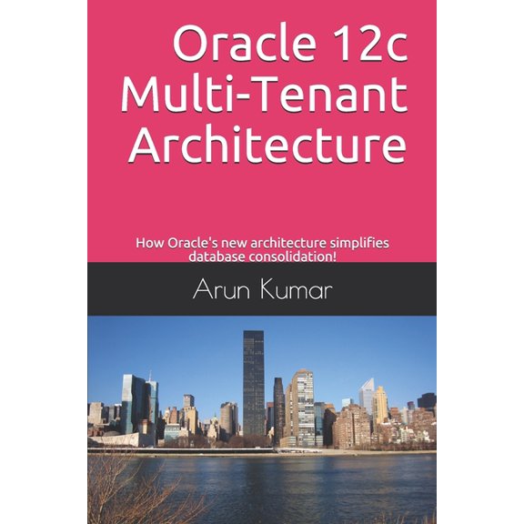 Oracle 12c Multi-Tenant Architecture: How Oracle's new architecture simplifies database consolidation!