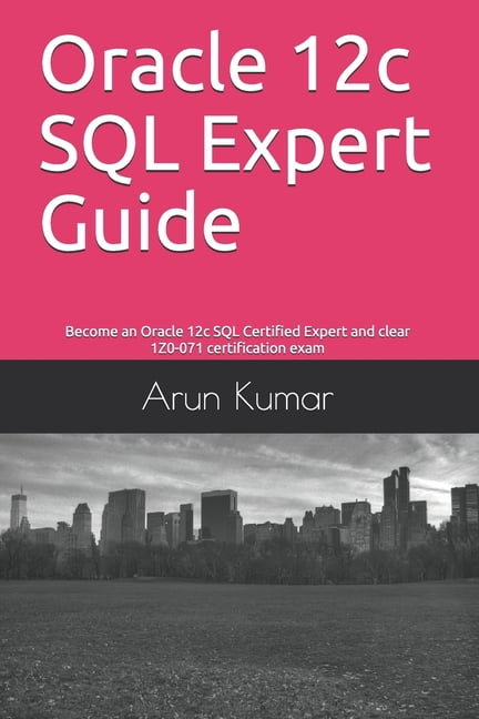 Oracle 12c SQL Expert Guide: Become an Oracle 12c SQL Certified Expert ...