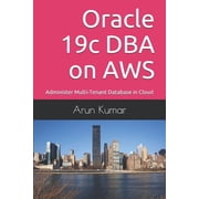 Oracle 19c DBA on AWS Administer Multi-Tenant Database in Cloud Paperback
