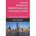 thumbnail image 1 of Oracle Advanced RMAN Backup & Recovery Guide: Recover entire production database in the event of server crash using this, (Paperback), 1 of 1