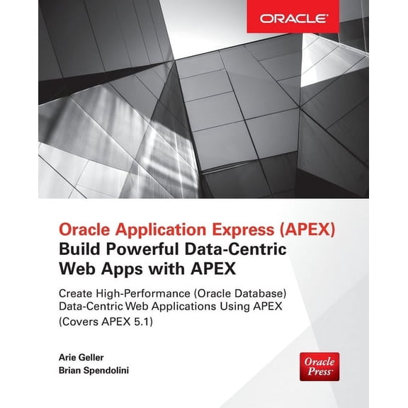 Oracle Application Express: Build Powerful Data-Centric Web Apps with Apex, (Paperback)