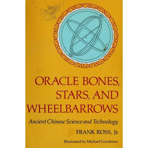 Pre-Owned Oracle Bones, Stars, and Wheelbarrows: Ancient Chinese Science and Technology (Hardcover) 0395320836 9780395320839