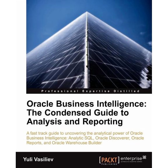 Oracle Business Intelligence: The Condensed Guide to Analysis and Reporting, (Paperback)
