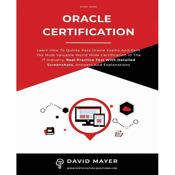 Oracle Certification: All In One, Learn How To Quicky Pass Oracle Exams And Earn The Most Valuable World Wide Certification In The IT Industry. Real Practice Test With Detailed Screenshots (Paperback)