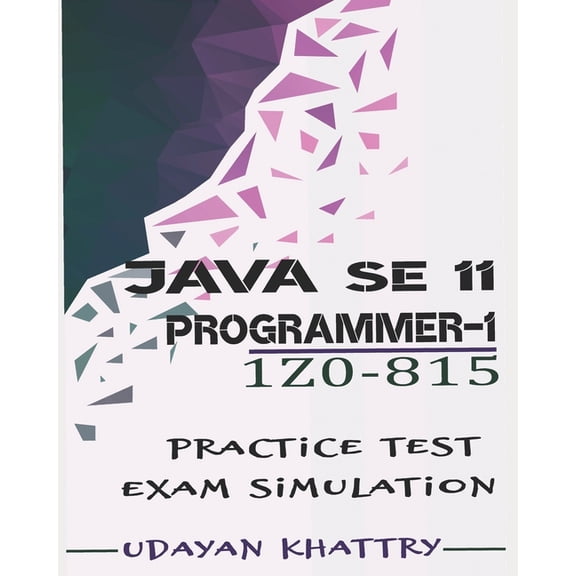 Oracle Certified Professional: Java Se 11 Developer 1: Java SE 11 Programmer I -1Z0-815 Practice Tests: 480 Questions to assess your 1Z0-815 exam preparation (Paperback)
